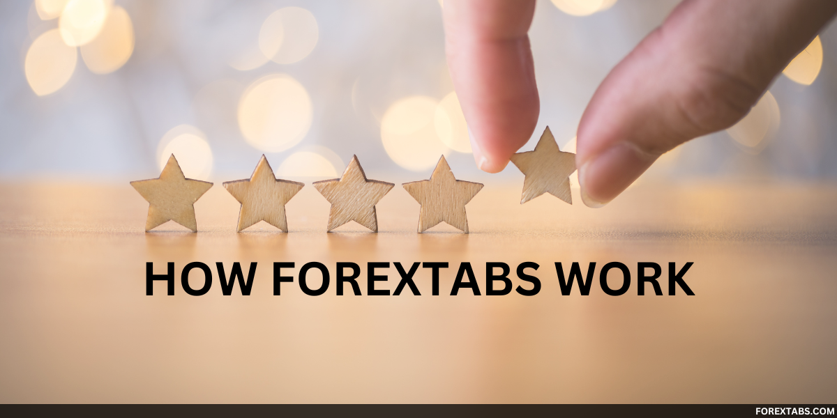 5 stars review aligned by a hand with " How ForexTabs Work " to represent how we choose the best brokers